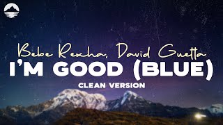 I'm Good (Blue) (Clean) - David Guetta, Bebe Rexha | Lyric Video