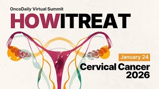 How I Treat Cervical Cancer in 2026? OncoDaily Virtual Summit