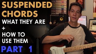Suspended Chords: The Basics + How To Write with Sus2 and Sus4 (Part 1 of 2)