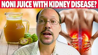 Noni Juice with Kidney Disease. Should You Say Yes or No?