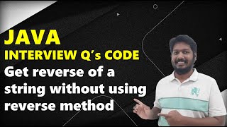 04 Java Interview Questions Code: Reverse given string without using reverse method