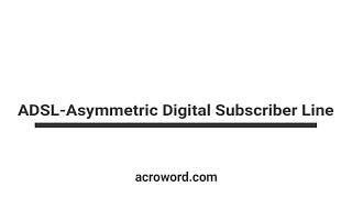 ADSL- Asymmetric Digital Subscriber Line