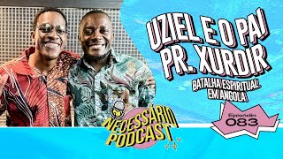 PASTOR XURDIR E UZIEL - NECESSÁRIO PODCAST | EP 083