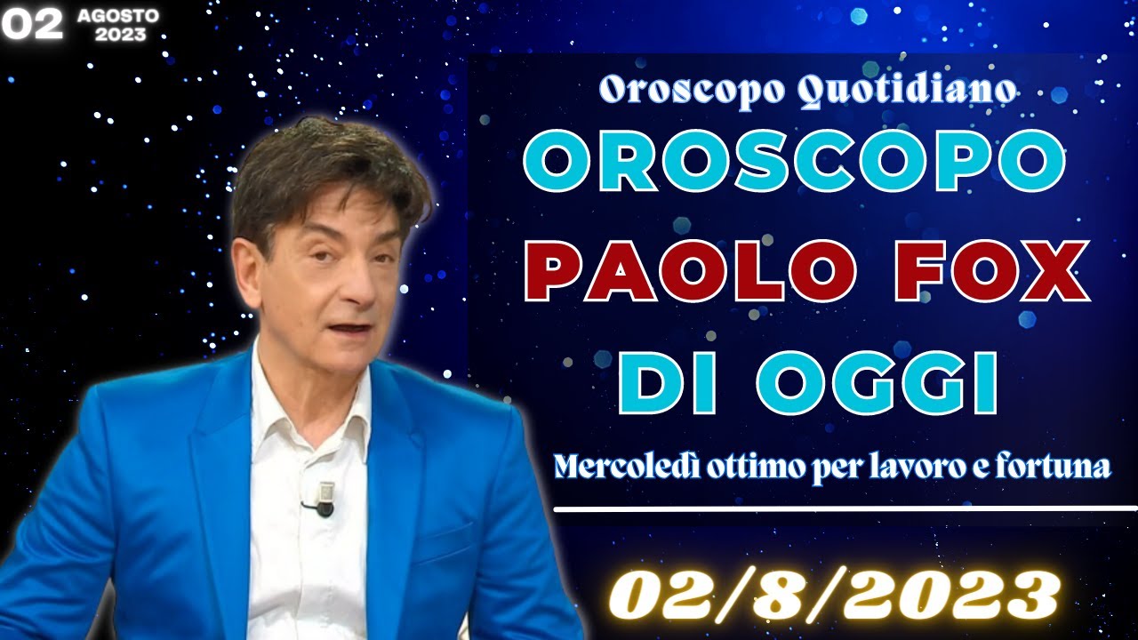 Oroscopo Oggi Di Paolo Fox Del 2 Agosto 2023 | Fortuna Di Mercoledì ...