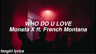 WHO DO U LOVE? || Monsta x  ft. French Montana Lyrics