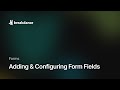 Adding & Configuring Form Fields