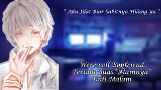 [ASMR Boyfriend Indonesia] Pacar Werewolf Merasa Melukai Kamu Saat 