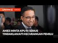 Anies Baswedan Minta KPU RI Serius Tindaklanjuti Kecurangan Pemilu 2024 | Liputan 6