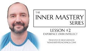 The Inner Mastery Series - Lesson 2: Experience Over Intellect