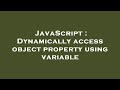 JavaScript : Dynamically access object property using variable