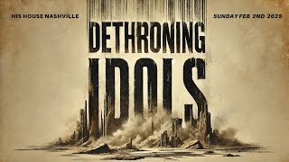 Sunday February 2nd, 2025 Livestream: Dethroning Idols