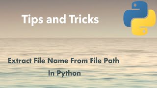 Python Tip: Extract File Name From File Path In Python