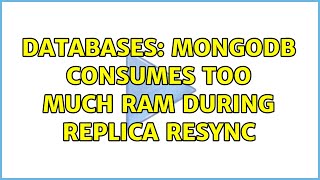 Databases: Mongodb consumes too much RAM during replica resync (2 Solutions!!)
