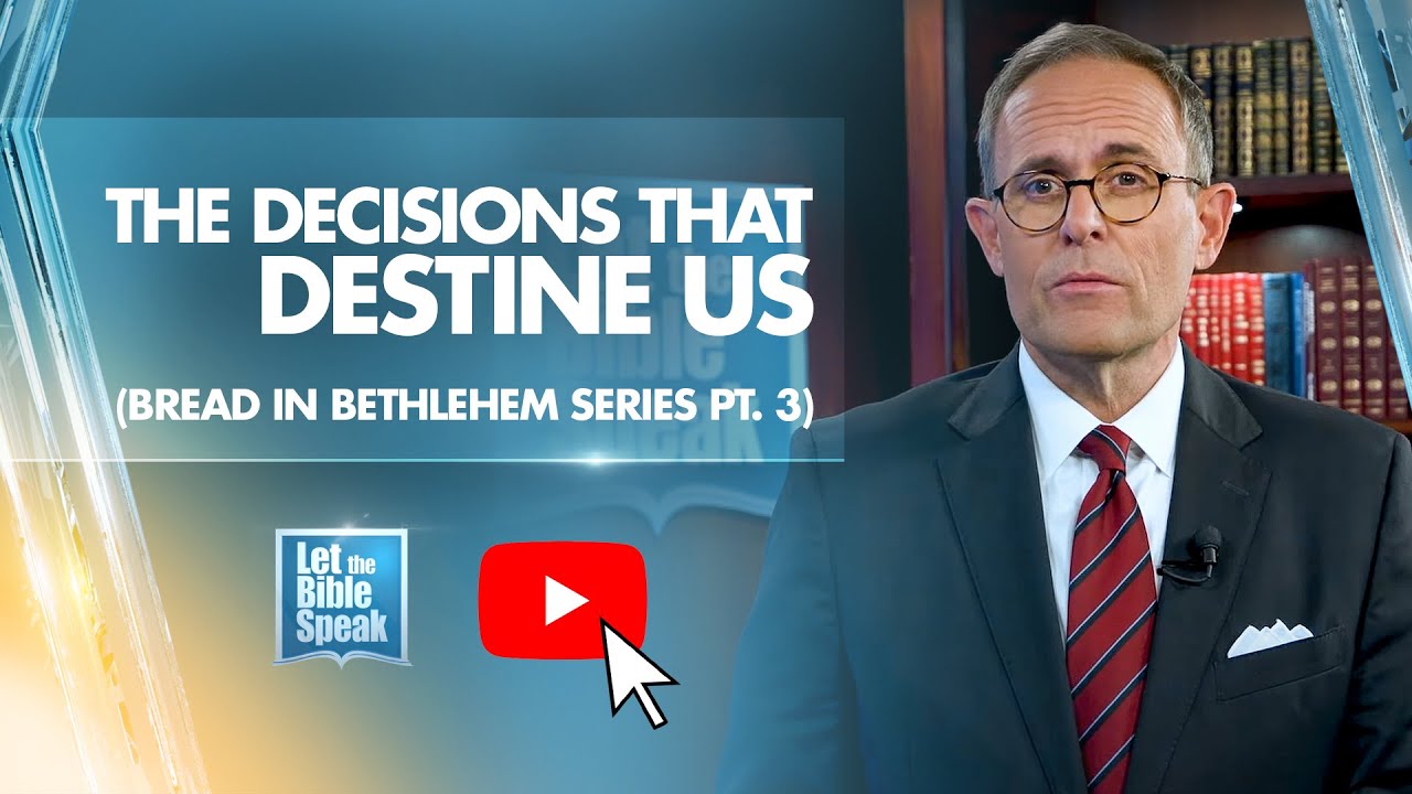 The Decisions That Destine Us (Part 3 - Bread In Bethlehem Series) - LTBSTV