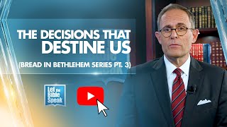 The Decisions That Destine Us (Part 3 - Bread In Bethlehem Series) - LTBSTV
