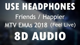 Friends/Happier (8D Audio) - Marshmello ft. Anne Marie & Bastille Live| MTV EMAs 2018