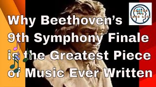 Why Beethoven’s 9th Symphony Finale is the Greatest Piece of Music Ever Written