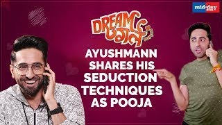 Ayushmann Khurrana talks about his seduction techniques as Pooja | Dream Girl