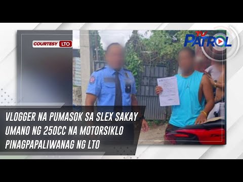 Vlogger na pumasok sa SLEX sakay umano ng 250cc na motorsiklo pinagpapaliwanag ng LTO | TV Patrol