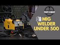 Best MIG Welder Under 500 in 2024 [Top 5 Reviews]