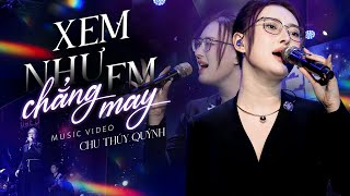 XEM NHƯ EM CHẲNG MAY - CHU THÚY QUỲNH live at Mây Lang Thang Music | Official Music Video