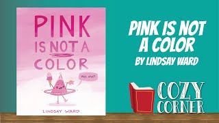 📚 Pink is NOT A Color By Lindsay Ward I My Cozy Corner Story Time Read Aloud