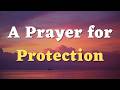 A Prayer for Protection - Lord, Surround Me with Your Presence and Protect Me from Harm