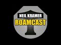 neil kramer roamcast 26 true things