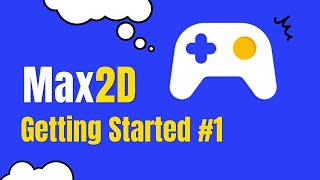 01. Simple Max 2D Tutorial, Getting Started