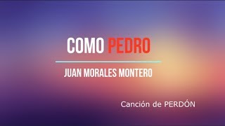 MÚSICA CATÓLICA DE PERDÓN - COMO PEDRO /Juan Morales Montero