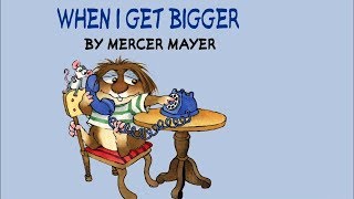 When I Get Bigger by Mercer Mayer - Little Critter - Read Aloud Books for Children - Storytime