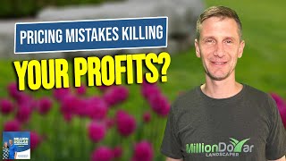 Stop Undercutting Yourself and Master Landscaping Pricing to Boost Profits