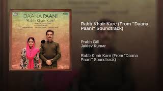 Haaye O Rabb khair kare | Daana Paani | Prabh Gill | Shipra Goyal | Love Song