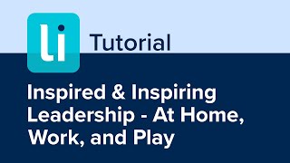 Inspired & Inspiring Leadership - At Home, Work & Play