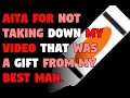 AITA for not taking down my video that was a gift from my best man.