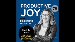 Productive Joy Ep. 078 Don't Be Afraid with Michael McCormick