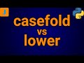 Python casefold vs lower