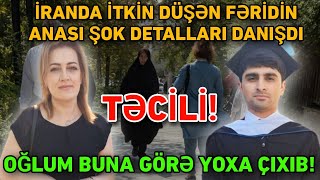 İranda itkin düşən Fəridin anası Dilarə Əsgərova: \