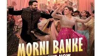 Full Song: Morni Banke | Badhaai Ho | Guru Randhawa |Neha Kakkar | Ayushmann K, Sanya M