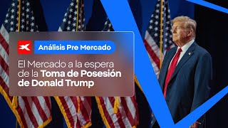 🚀 PRE MERCADO | El Mercado a la Espera de la Toma de Posesión de Donald Trump