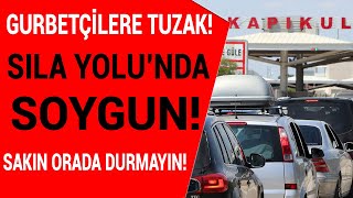 Sıla Yolu dert dolu! Gurbetçilerimize çok önemli uyarı! SAKIN ORADAN GİTMEYİN!