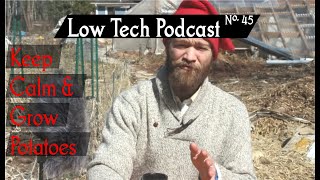 Keep Calm and Grow Potatoes -- Low Tech Podcast, No. 45