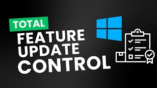 Total Feature Update Control – Take Full Command of Windows when upgrading