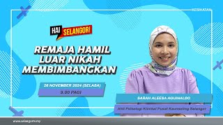 Hai Selangor | 26 November 2024 | Remaja hamil luar nikah membimbangkan