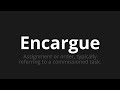 comment prononcer encargue