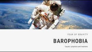 Barophobia (Fear of Gravity) Symptoms and Causes - Diagnosis - Treatment - Prevention