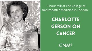 The Gerson Therapy - Charlotte Gerson on Cancer I College of Naturopathic Medicine