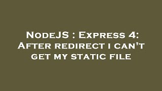 NodeJS : Express 4: After redirect i can't get my static file
