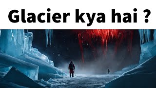 Glacier kya hai | ग्लेशियर क्या है