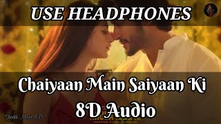 Chaiyaan Main Saiyaan Ki 8D Audio Song | Use Headphones 🎧 | Shaikh Music 8D